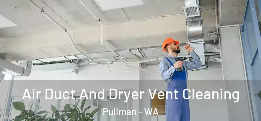 Air Duct And Dryer Vent Cleaning Pullman - WA
