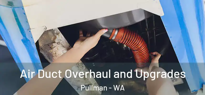 Air Duct Overhaul and Upgrades Pullman - WA