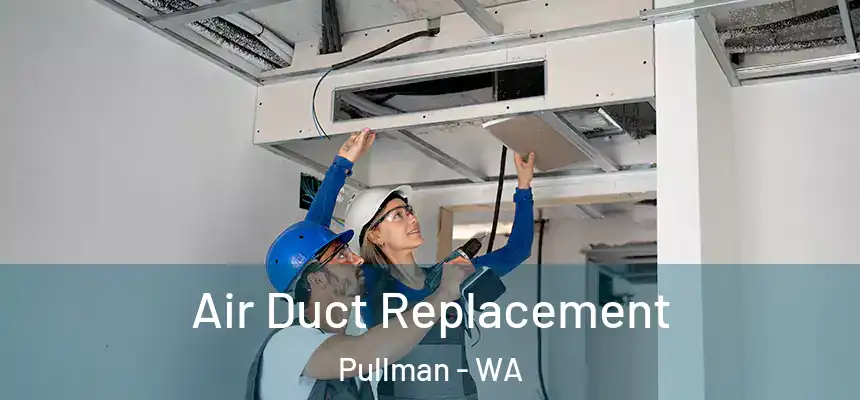  Air Duct Replacement Pullman - WA