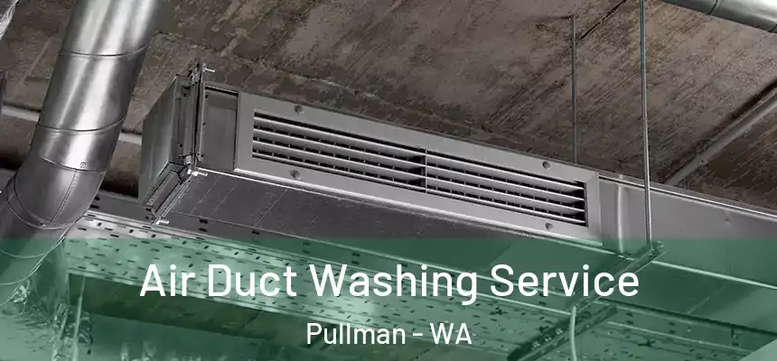 Air Duct Washing Service Pullman - WA