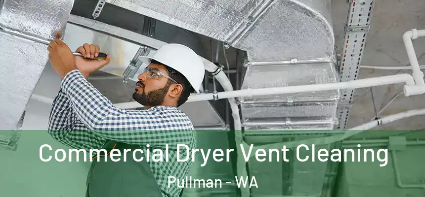  Commercial Dryer Vent Cleaning Pullman - WA
