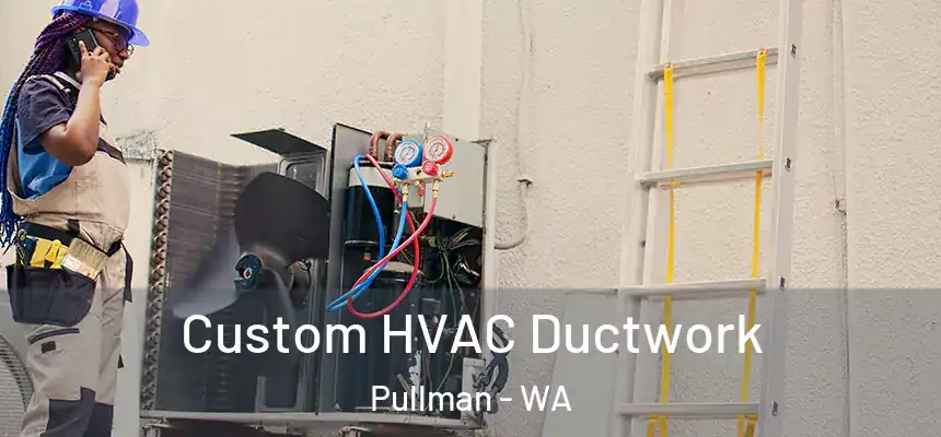  Custom HVAC Ductwork Pullman - WA