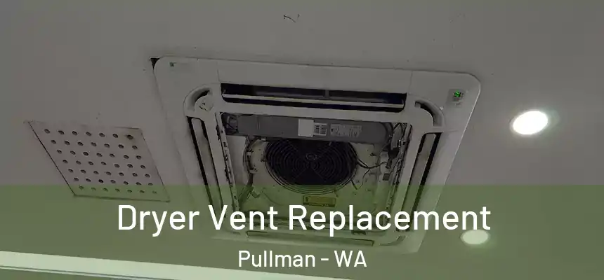  Dryer Vent Replacement Pullman - WA