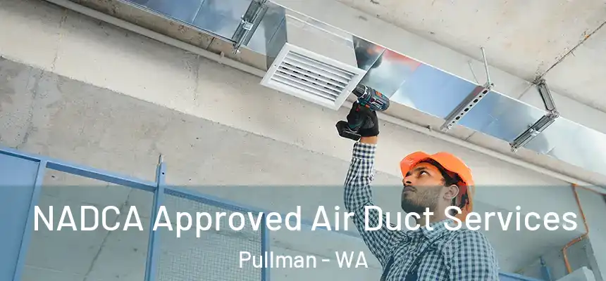 NADCA Approved Air Duct Services Pullman - WA