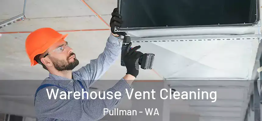  Warehouse Vent Cleaning Pullman - WA
